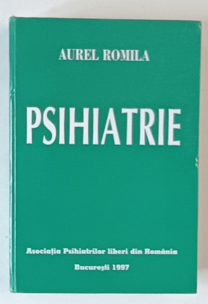 PSIHIATRIE de AUREL ROMILA , 1997 , EDITIE CARTONATA