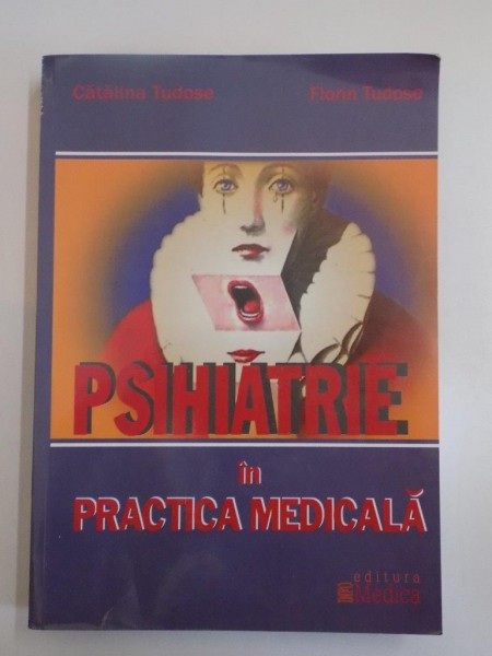 PSIHIATRIE IN PRACTICA MEDICALA de CATALINA TUDOSE , FLORIN TUDOSE , 2007