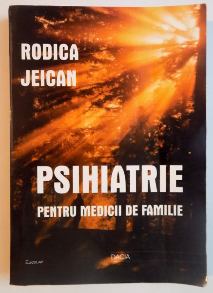 PSIHIATRIE PENTRU MEDICII DE FAMILIE de RODICA JEICAN , EDITIA A II A , 2001