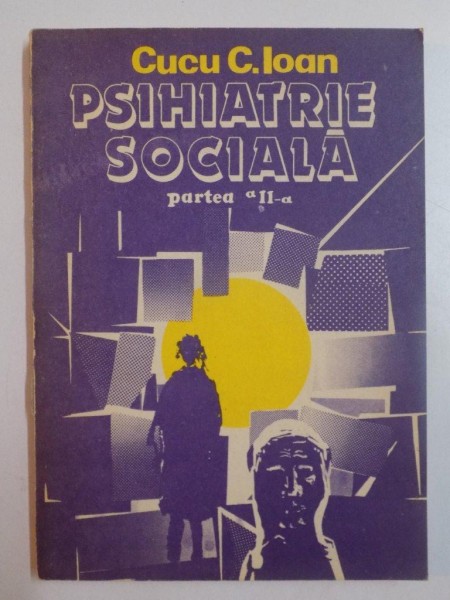 PSIHIATRIE SOCIALA PARTEA a II - a de CUCU C. IOAN , 1983