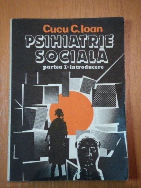 PSIHIATRIE SOCIALA ,PARTEA I INTRODUCERE-CUCU C.IOAN,BUC.1982 * PREZINTA SUBLINIERI