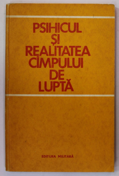 PSIHICUL SI REALITATEA CAMPULUI DE LUPTA , coordonator de editie JEAN NICULESCU , 1979