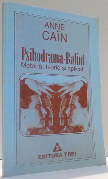 PSIHODRAMA-BALINT, METODA, TEORIE SI APLCATII de ANNE CAIN , 1996