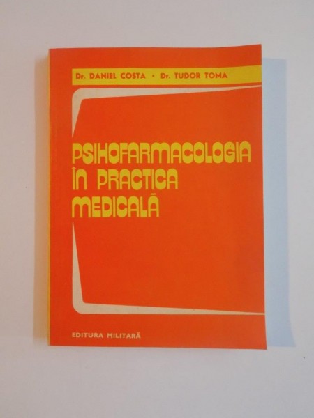 PSIHOFARMACOLOGIA IN PRACTICA MEDICALA de DANIEL COSTA , TUDOR TOMA , 1982