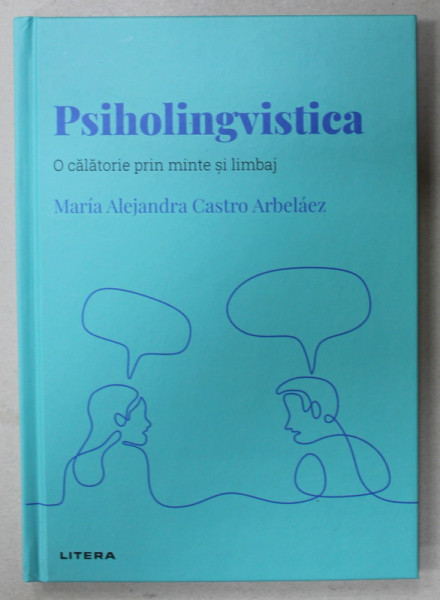 PSIHOLINGVISTICA , O CALATORIE PRIN MINTE SI LIMBAJ de MARIA ALEJANDRA CASTRO ARBELAEZ , 2022