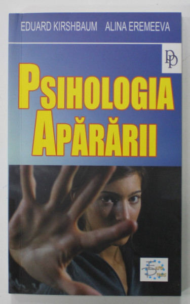 PSIHOLOGIA APARARII de EDUARD KIRSHBAUM si ALINA EREMEEVA , 2007