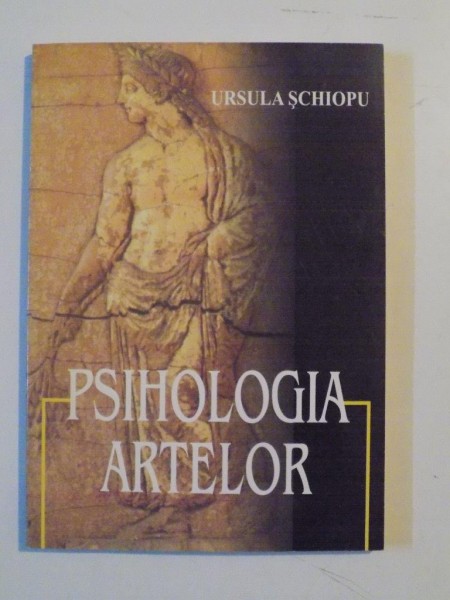 PSIHOLOGIA ARTELOR de URSULA SCHIOPU , 1999 *PREZINTA SUBLINIERI IN TEXT