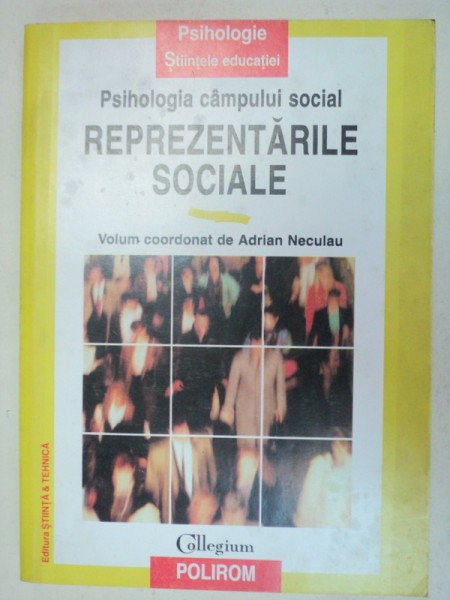 PSIHOLOGIA CAMPULUI SOCIAL:REPREZENTARILE SOCIALE - ADRIAN NECULAU  EDITIA  A 2-A  1997