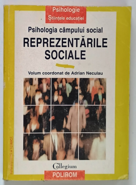 PSIHOLOGIA CAMPULUI SOCIAL:REPREZENTARILE SOCIALE - ADRIAN NECULAU  EDITIA  A 2-A  , 1997