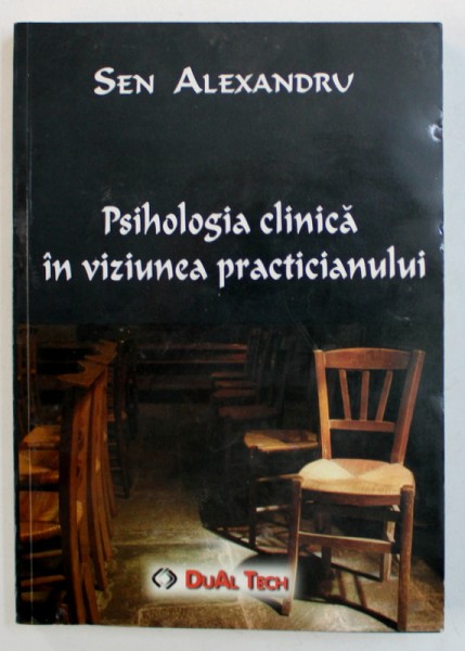 PSIHOLOGIA CLINICA IN VIZIUNEA PRACTICIANULUI de SEN ALEXANDRU , 2007 * PREZINTA SUBLINIERI CU EVIDENTIATORUL