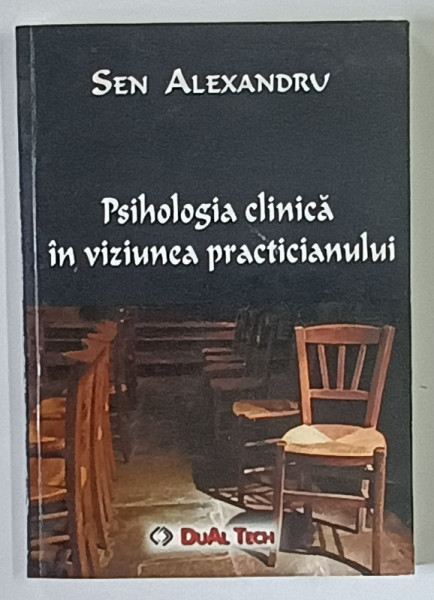 PSIHOLOGIA CLINICA IN VIZIUNEA PRACTICIANULUI de SEN ALEXANDRU , 2007 *DEDICATIE