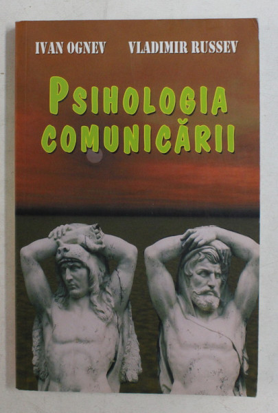 PSIHOLOGIA COMUNICARII de IVAN OGNEV si VLADIMIR RUSSEV , 2008