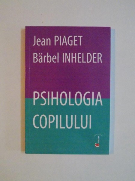 PSIHOLOGIA COPILULUI de JEAN PIAGET , BARBEL INHELDER 2004
