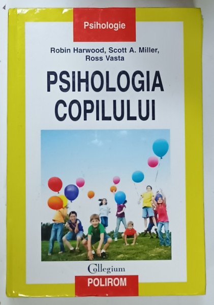 PSIHOLOGIA COPILULUI de ROBIN HARWOOD ...ROSS VASTA , 2010, PREZINTA URME DE UZURA  SI DE INDOIRE