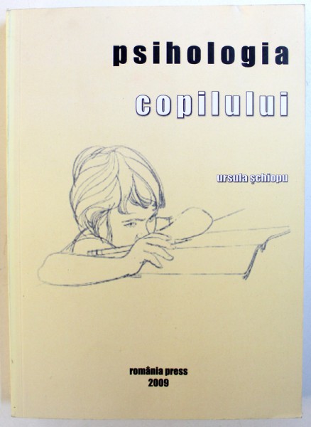 PSIHOLOGIA COPILULUI de URSULA SCHIOPU , 2009