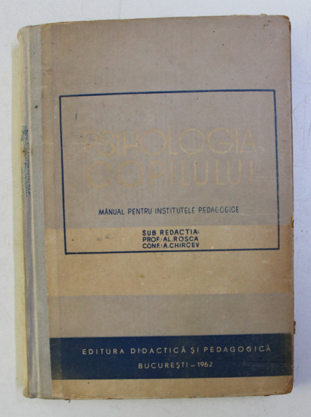 PSIHOLOGIA COPILULUI -MANUAL PENTRU INSTITUTELE PEDAGOGICE , sub redactia lui AL .ROSCA si A.CHIRCEV , 1962