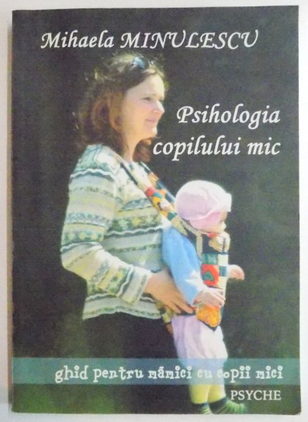 PSIHOLOGIA COPILULUI MIC , GHID PENTRU MAMICI CU COPII MICI de MIHAELA MINULESCU , 2003 *PREZINTA HALOURI DE APA