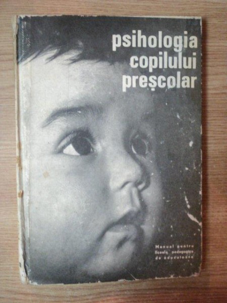 PSIHOLOGIA COPILULUI PRESCOLAR , Bucuresti 1970
