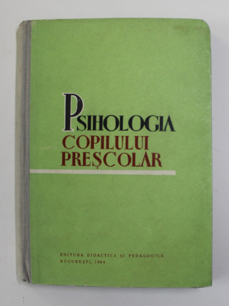 PSIHOLOGIA COPILULUI PRESCOLAR , coordonator AL. ROSCA , 1964