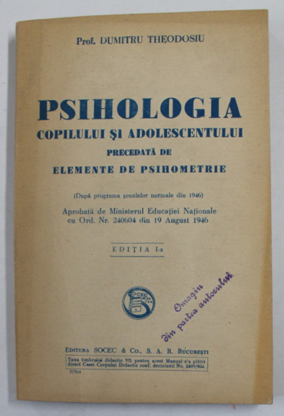 PSIHOLOGIA COPILULUI SI ADOLESCENTULUI precedata de ELEMENTE DE PSIHOMETRIE de PROF. DUMITRU THEODOSIU , 1946 , DEDICATIE CATRE VASILE BANCILA *