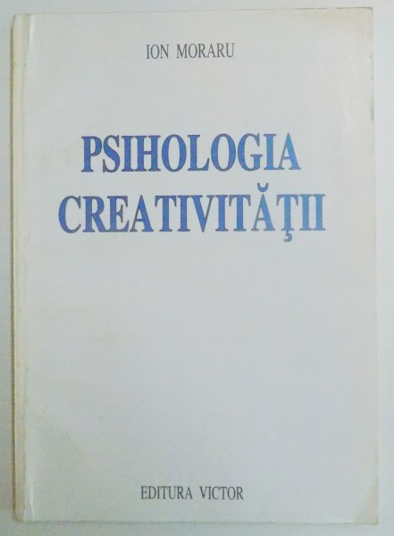PSIHOLOGIA CREATIVITATII VOL II  de ION MORARU , 1998