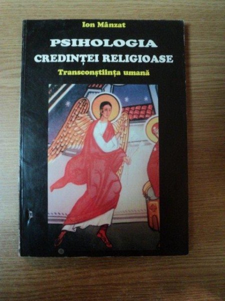 PSIHOLOGIA CREDINTEI RELIGIOASE , TRANSCONSTIINTA UMANA de ION MANZAT , 1997