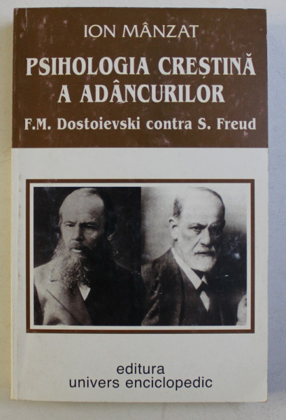 PSIHOLOGIA CRESTINA A ADANCURILOR - F. M. DOSTOIEVSKI CONTRA S. FREUD de ION MANZAT , 1999