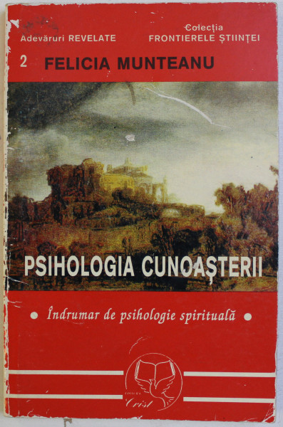 PSIHOLOGIA CUNOASTERII - INDRUMAR DE PSIHOLOGIE SPIRITUALA de FELICIA MUNTEANU , 1999