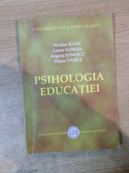 PSIHOLOGIA EDUCATIEI de NICOLAE RADU , LAURA GORAN , ANGELA IONESCU , DIANA VASILE  , Bucuresti 2007