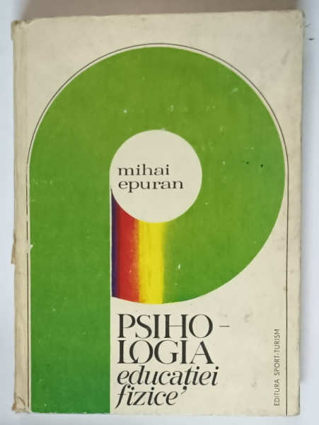 PSIHOLOGIA EDUCATIEI FIZICE-MIHAI EPURAN , 1976 * PREZINTA URME DE UZURA