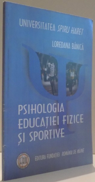 PSIHOLOGIA EDUCATIEI FIZICE SI SPORTIVE de LOREDANA BANICA , 2008