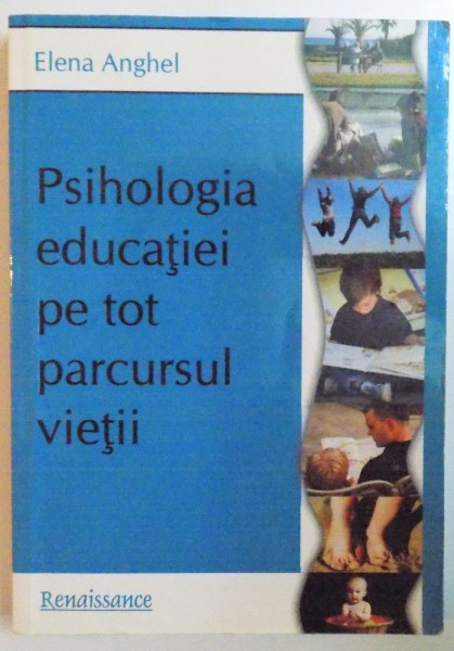 PSIHOLOGIA EDUCATIEI PE TOT PARCURSUL VIETII de ELENA ANGHEL  2010