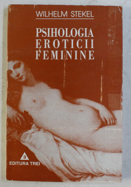 PSIHOLOGIA EROTICII FEMININE de WILHELM STEKEL , 1997