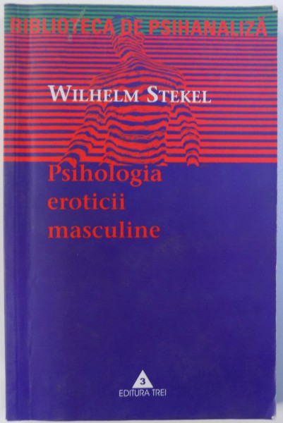 PSIHOLOGIA EROTICII MASCULINE de WILHELM STEKEL , 1999 , PREZINTA URME DE UZURA