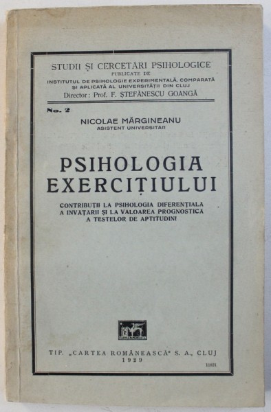 PSIHOLOGIA EXERCITIULUI  - CONTRIBUTII LA PSIHOLOGIA DIFERENTIALA A INVATARII SI LA VALOAREA PROGNOSTICA A TESTELOR DE APTITUDINI de NICOLAE MARGINEANU , 1929