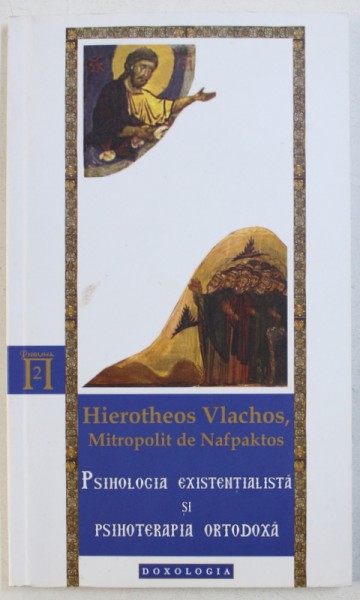 PSIHOLOGIA EXISTENTIALISTA SI PSIHOTERAPIA ORTODOXA de HIEROTHEOS VLACHOS , MITROPOLIT DE NAFPAKTOS , 2011