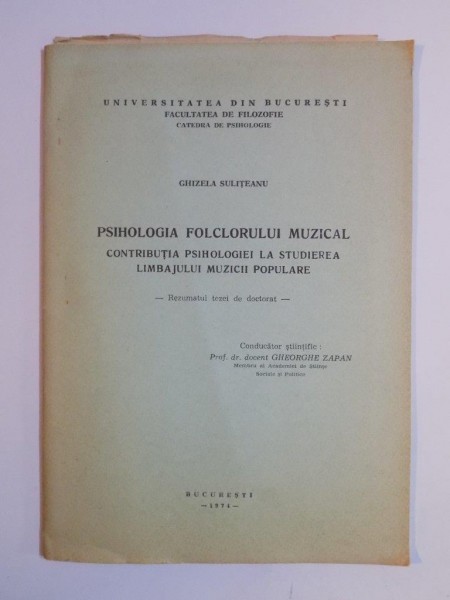 PSIHOLOGIA FOLCLORULUI MUZICAL. CONTRIBUTIA PSIHOLOGIEI LA STUDIEREA LIMBAJULUI MUZICII POPULARE de GHIZELA SULITEANU  1974
