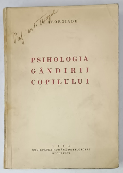 PSIHOLOGIA GANDIRII COPILULUI de C. GEORGIADE , 1934 , DEDICATIE *