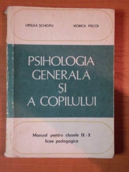 PSIHOLOGIA GENERALA SI A COPILULUI , MANUAL PENTRU CLASELE IX - X , LICEE PEDAGOGICE de URSULA SCHIOPU , VIORICA PISCOI , 1982 , PREZINTA HALOURI DE APA
