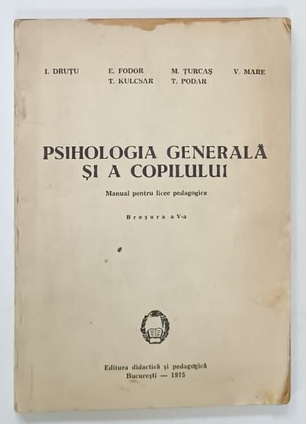 PSIHOLOGIA GENERALA SI A COPILULUI , MANUAL PENTRU LICEE PEDAGOGICE de I. DRUTU ...V. MARE , 1975