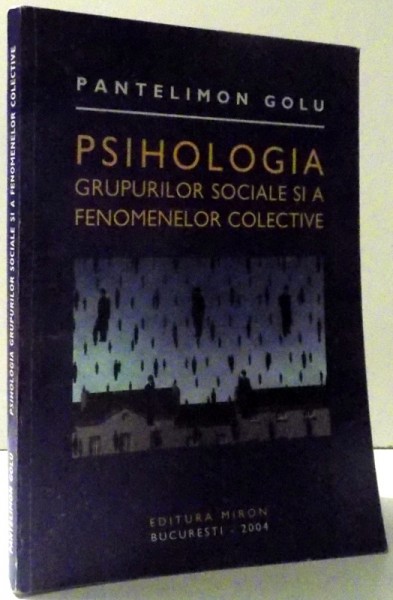PSIHOLOGIA GRUPURILOR SOCIALE SI A FENOMENELOR COLECTIVE de PANTELIMON GOLU , 2004
