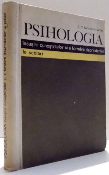 PSIHOLOGIA INSUSIRII CUNOSTINTELOR SI A FORMARII DEPRINDERILOR LA SCOLARI de E. N. KABANOVA-MELLER , 1963