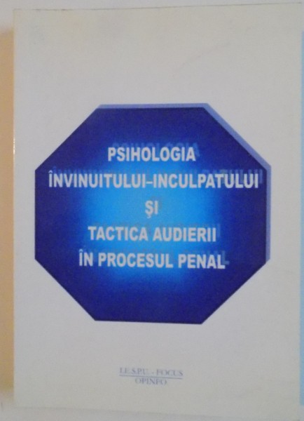 PSIHOLOGIA INVINUITULUI - INCULPATULUI SI TACTICA AUDIERII IN PROCESUL PENAL , 2006