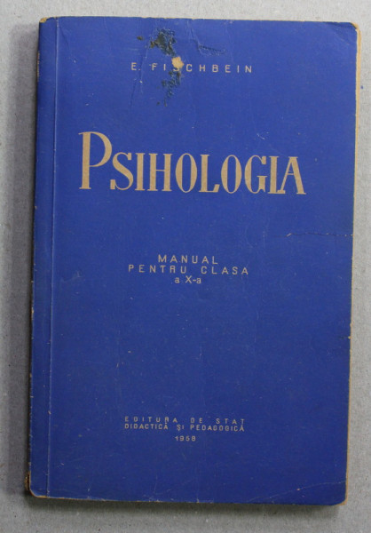 PSIHOLOGIA , MANUAL PENTRU CLASA A X-A de E. FISCHBEIN , 1958