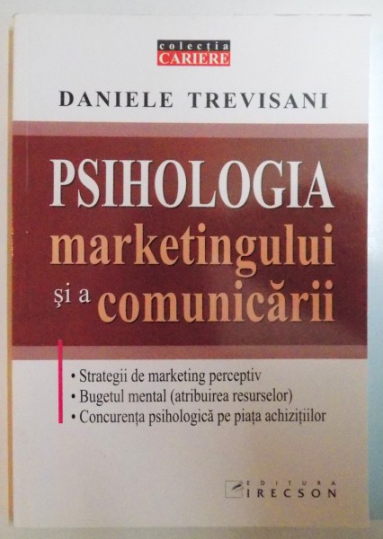 PSIHOLOGIA MARKETINGULUI SI A COMUNICARII de DANIELE TREVISANI , 2007