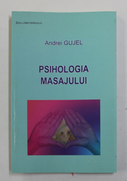 PSIHOLOGIA MASAJULUI de ANDREI GUJEL , 2007