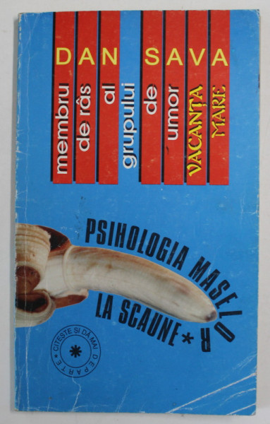 PSIHOLOGIA MASELOR LA SCAUNE de DAN SAVA , MEMBRU DE RAS AL GRUPULUI DE UMOR '' VACANTA MARE '' , 1996 , DEDICATIE *
