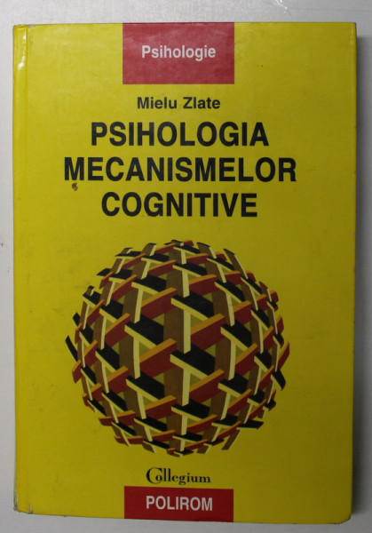 PSIHOLOGIA MECANISMELOR COGNITIVE de MIELU ZLATE , 199 *EDITIE CARTONATA , *PREZINTA SUBLINIERI IN TEXT