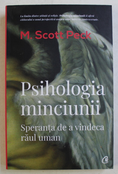PSIHOLOGIA MINCIUNII , SPERANTA DE A VINDECA RAUL UMAN , EDITIA A III - A de M. SCOTT PECK , 2020