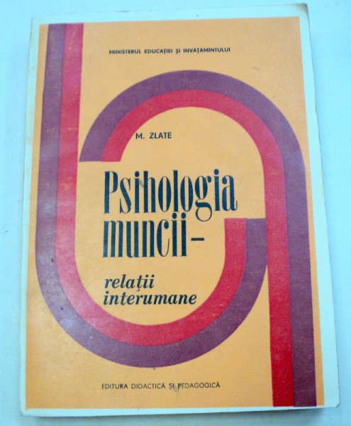 PSIHOLOGIA MUNCII-RELATII INTERUMANE - M. ZLATE  1981